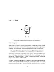 Introduction  « Tout porteur d’un problème est porteur de sa solution. » C’est courageux ! Vous venez d’acheter un livre qui vous propose d’arrêter de gérer les conflits pour commencer à les résoudre. C