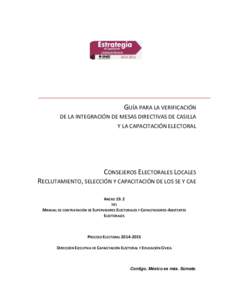 GUÍA PARA LA VERIFICACIÓN DE LA INTEGRACIÓN DE MESAS DIRECTIVAS DE CASILLA Y LA CAPACITACIÓN ELECTORAL CONSEJEROS ELECTORALES LOCALES RECLUTAMIENTO, SELECCIÓN Y CAPACITACIÓN DE LOS SE Y CAE