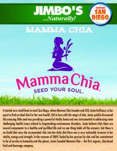 MaMma chia  It started on a small farm in rural San Diego, where Mamma Chia founder and CEO, Janie Hoffman, in her quest to find an ideal diet for her own health, fell in love with the magic of chia. Janie quickly discov