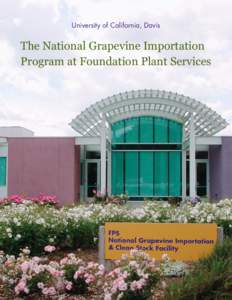 University of California, Davis  The National Grapevine Importation Program at Foundation Plant Services  This informational brochure was produced by Foundation Plant Services (FPS), a service department
