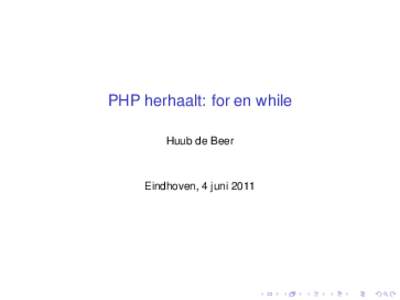 PHP herhaalt: for en while Huub de Beer Eindhoven, 4 juni 2011  Iteratie, repetitie en loops