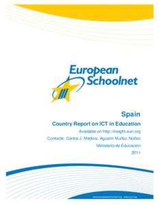 Spain Country Report on ICT in Education Available on http://insight.eun.org Contacts: Carlos J. Medina, Agustín Muñoz Núñez Ministerio de Educación 2011