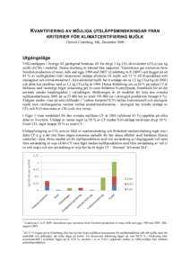 KVANTIFIERING AV MÖJLIGA UTSLÄPPSMINSKNINGAR FRÅN KRITERIER FÖR KLIMATCERTIFIERING MJÖLK Christel Cederberg, SIK, December 2009 Utgångsläge VHG-utsläppen i Sverige till gårdsgrind beräknas till lite drygt 1 kg 