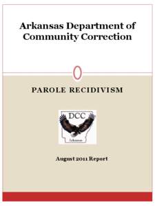 Arkansas Department of Community Correction PAROLE RECIDIVISM  August 2011 Report