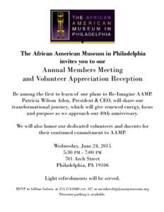 The African American Museum in Philadelphia invites you to our Annual Members Meeting and Volunteer Appreciation Reception Be among the first to learn of our plans to Re-Imagine AAMP.