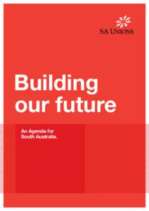 Building our future An Agenda for South Australia.  Building our future