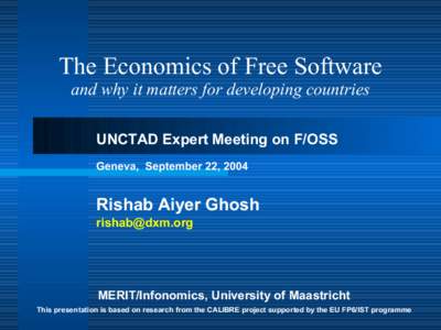 The Economics of Free Software and why it matters for developing countries UNCTAD Expert Meeting on F/OSS Geneva, September 22, 2004  Rishab Aiyer Ghosh