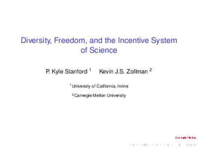 Diversity, Freedom, and the Incentive System of Science P. Kyle Stanford 1 1 University 2 Carnegie