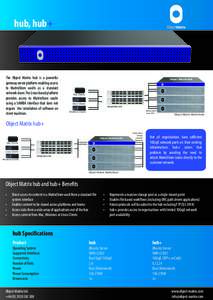 hub, hub+  The Object Matrix hub is a powerful gateway server platform enabling access to MatrixStore vaults as a standard network share. The Linux based platform