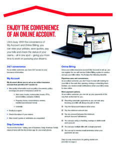 ENJOY THE CONVENIENCE OF AN ONLINE ACCOUNT. Life’s busy. With the convenience of My Account and Online Billing, you can view your policies, save quotes, pay your bills and check the status of your