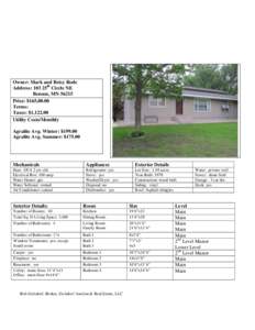 Owner: Mark and Betsy Rode Address: 103 25th Circle NE Benson, MN[removed]Price: $165,00.00 Terms: Taxes: $1,122.00