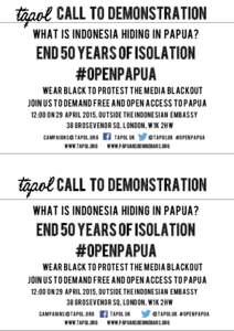 Call to demonstration WHAT IS INDONESIA HIDING IN PAPUA? end 50 years of isolation #openpapua Wear Black to protest the media Blackout