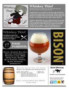 Whiskey Thief  Collaboration beer from Bison Brewing, High Water Brewing, Pine Street Brewery and Uncommon Brewers  Inspired by our second favorite beverage (whiskey),