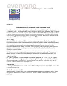 Dear Parents, The Introduction of The International Schools’ Assessment at ISB. One of the most important questions for parents is always, “How is my child doing?”. A related question is “Compared to what?” Thi