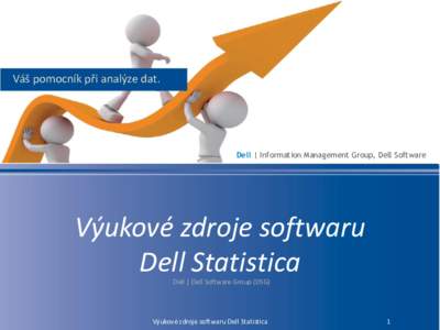 Váš pomocník při analýze dat.  Dell | Information Management Group, Dell Software Výukové zdroje softwaru Dell Statistica