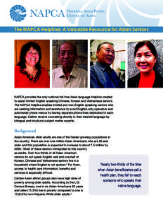 The NAPCA Helpline: A Valuable Resource for Asian Seniors  NAPCA provides the only national toll-free Asian language Helpline created to assist limited English speaking Chinese, Korean and Vietnamese seniors. The NAPCA H