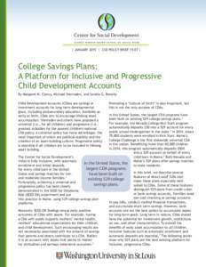 | JANUARY 2015 | CSD POLICY BRIEF 15-07 |  College Savings Plans: A Platform for Inclusive and Progressive Child Development Accounts By Margaret M. Clancy, Michael Sherraden, and Sondra G. Beverly