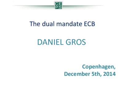 The dual mandate ECB  DANIEL GROS Copenhagen, December 5th, 2014