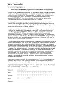 Waiver / renonciation Concernant à ma participation au Zofingen ITU POWERMAN Long Distance Duathlon World Championships, J’accepte de me soumettre aux règlements. Je reconnais et mesure le risque de blessure grave po