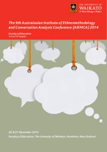 The 9th Australasian Institute of Ethnomethodology and Conversation Analysis Conference (AIEMCA[removed]Faculty of Education Te Kura Toi Tangata  20 & 21 November 2014