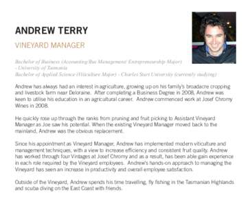 ANDREW TERRY VINEYARD MANAGER Bachelor of Business (Accounting/Bus Management/ Entrepreneurship Major) - University of Tasmania Bachelor of Applied Science (Viticulture Major) - Charles Sturt University (currently studyi