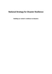 National Strategy for Disaster Resilience Building our nation’s resilience to disasters Foreword Every year, Australian communities face devastating losses caused by disasters. Bushfires, floods, storms, other hazards