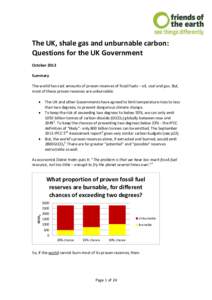 The UK, shale gas and unburnable carbon: Questions for the UK Government October 2013 Summary The world has vast amounts of proven reserves of fossil fuels – oil, coal and gas. But, most of these proven reserves are un