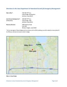 Directions to the Iowa Department of Homeland Security & Emergency Management Main office*: 7105 NW 70th Ave. Camp Dodge, Building W-4 Johnston, Iowa 50131