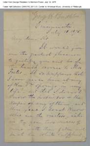 Letter from George Pendleton to Morrison Foster, July 18, 1875 Foster Hall Collection, CAM.FHC[removed], Center for American Music, University of Pittsburgh. Letter from George Pendleton to Morrison Foster, July 18, 1875