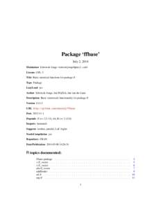 Package ‘ffbase’ July 2, 2014 Maintainer Edwin de Jonge <edwindjonge@gmail.com> License GPL-3 Title Basic statistical functions for package ff Type Package
