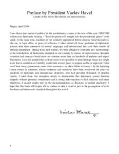 Preface by President Vaclav Havel Leader of the Velvet Revolution in Czechoslovakia Prague, April 2008 I was thrust into top-level politics by the revolutionary events at the turn of the year[removed]without any diplom