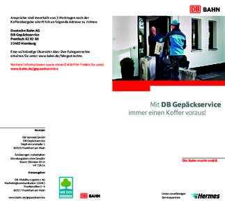Ansprüche sind innerhalb von 3 Werktagen nach der Kofferübergabe schriftlich an folgende Adresse zu richten: Deutsche Bahn AG DB Gepäckservice Postfach[removed]Hamburg