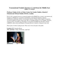 Transnational Feminist Journeys to and from the Middle East APRIL 2 @ 4:30 pm Professor Nadje al-Ali, co-Chair, Center for Gender Studies, School of Oriental and African Studies (SOAS), London Prof Al-Ali’s research fo