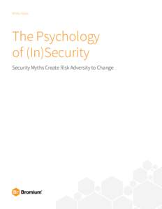 White Paper  The Psychology of (In)Security Security Myths Create Risk Adversity to Change