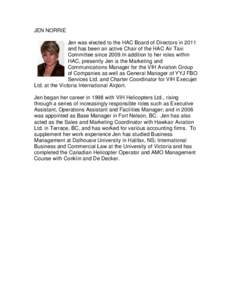 JEN NORRIE Jen was elected to the HAC Board of Directors in 2011 and has been an active Chair of the HAC Air Taxi Committee since 2009.In addition to her roles within HAC, presently Jen is the Marketing and Communication