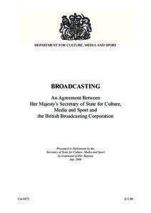 BROADCASTING An Agreement Between Her Majesty’s Secretary of State for Culture, Media and Sport and the British Broadcasting Corporation July 2006