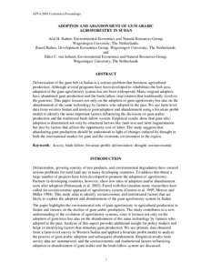 AFTA 2005 Conference Proceedings  ADOPTION AND ABANDONMENT OF GUM ARABIC AGROFORESTRY IN SUDAN Afaf H. Rahim, Environmental Economics and Natural Resources Group, Wageningen University, The Netherlands;