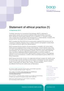 Statement of ethical practice[removed]September 2012 The British Association for Counselling & Psychotherapy (BACP) is dedicated to social diversity, equality and inclusivity of treatment without discrimination of any kin