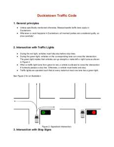 Duckietown Traffic Code  1. General principles  ● ●  Unless specifically mentioned otherwise, Massachusetts traffic laws apply in 