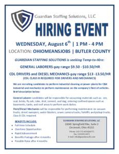 WEDNESDAY, August 6th | 1 PM - 4 PM LOCATION: OHIOMEANSJOBS | BUTLER COUNTY GUARDIAN STAFFING SOLUTIONS is seeking Temp-to-Hire: GENERAL LABORERS-pay range $9.50 - $10.50/HR CDL DRIVERS and DIESEL MECHANICS-pay range $13
