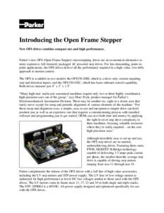 Introducing the Open Frame Stepper New OFS drives combine compact size and high performance. Parker’s new OFS (Open Frame Stepper) microstepping drives are an economical alternative to more expensive, full- featured, p