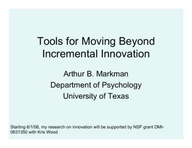 Tools for Moving Beyond Incremental Innovation Arthur B. Markman Department of Psychology University of Texas