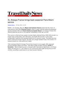 XL Airways France brings back seasonal Paris-Miami service Tatiana Rokou - 30 May 2014, 14:40 MIAMI - On Sunday, May 25, Miami International Airport welcomed the return of international carrier XL Airways France, which i