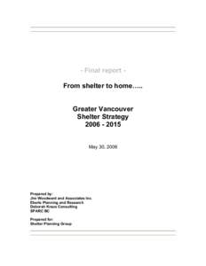 - Final report From shelter to home….. Greater Vancouver Shelter StrategyMay 30, 2006