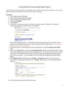 Grant (fund 20) GL (General Ledger) Inquiry Reports The federal government and University of Maine policy requires Principal Investigators to review, print, sign and maintain a monthly file for each project that you mana