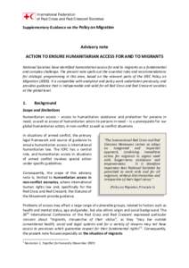 Supplementary Guidance on the Policy on Migration  Advisory note ACTION TO ENSURE HUMANITARIAN ACCESS FOR AND TO MIGRANTS National Societies have identified humanitarian access for and to migrants as a fundamental and co