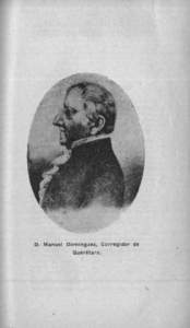 D. Manuel Dominguez, Corregidor de Querétaro.
