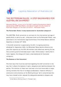 Logistics Association of Australia Ltd  THE ROTTERDAM RULES: A STEP BACKWARDS FOR AUSTRALIAN SHIPPERS? Alexandra Parker, runner up for the 2007 Logistics Development Award sponsored by CHEP Asia-Pacific, provides an insi