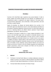 CHARTER OF THE ASIA PACIFIC ALLIANCE FOR DISASTER MANAGEMENT  PREAMBLE Countries of the Asia-Pacific region experience many severe disasters. In order to prevent, address and minimize damage from such disasters, the esta