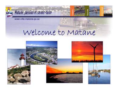 www.ville.matane.qc.ca  Welcome to Matane www.ville.matane.qc.ca
